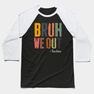 Bruh We Out Teachers Happy End Of School Year Retro Vintage Baseball T-Shirt